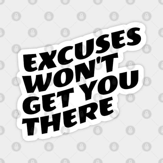 Excuses Won't Get You There Magnet by Texevod