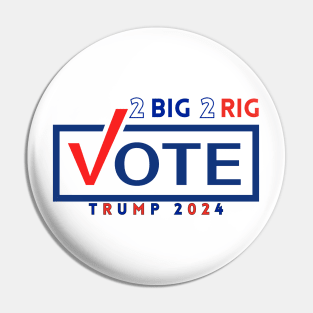 TOO BIG TO RIG! VOTE TRUMP 2024 Pin