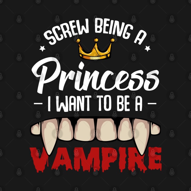 Screw Being A Princess I Want To Be A Vampire by Lumio Gifts