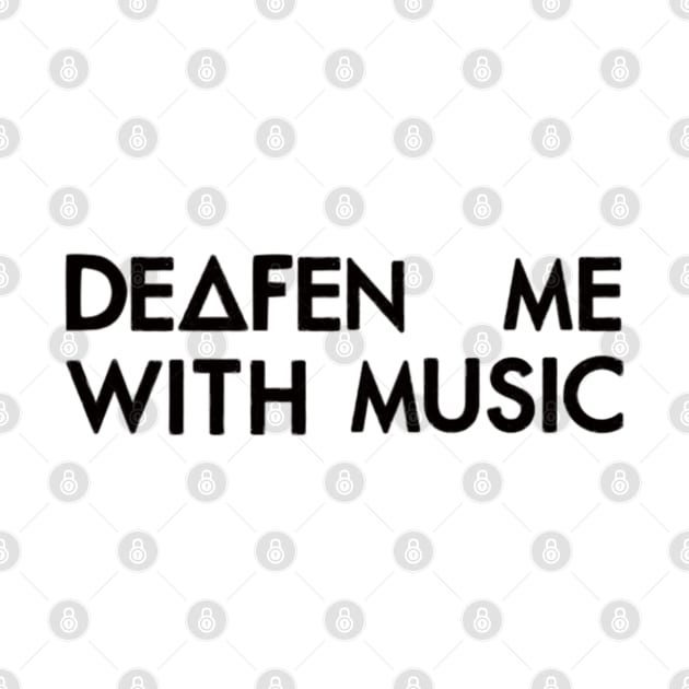 Deafen me with music (black) by nynkuhhz