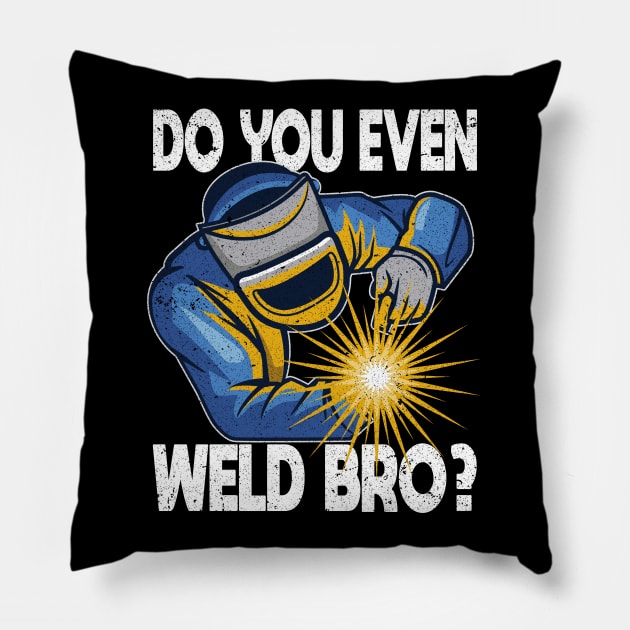 Welder - Do You Even Weld Bro Pillow by Kudostees