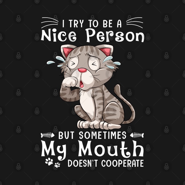 Funny Cat I Try To Be A Nice Person But Sometimes My Mouth by lenaissac2