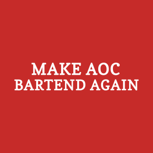 Make aoc bartend again T-Shirt