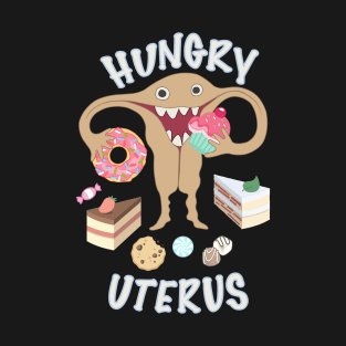 Hungry Uterus Sweet T-Shirt