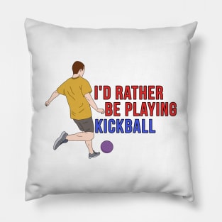 I'd Rather Be Playing KickBall Pillow