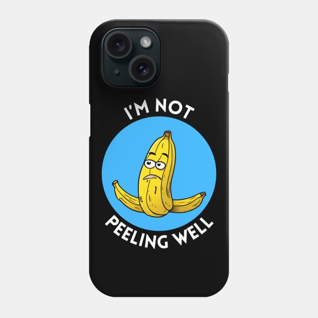 I'm Not Peeling Well | Banana Pun Phone Case by Allthingspunny