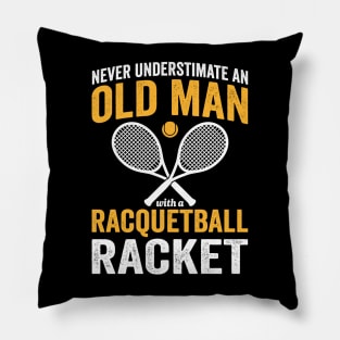 Never Underestimate An Old Man With a Racquetball Racket Pillow