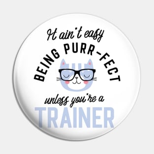 Trainer Cat Gifts for Cat Lovers - It ain't easy being Purr Fect Pin