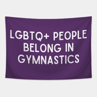 LGBTQ+ People Belong in Gymnastics (White, Font 1) Tapestry