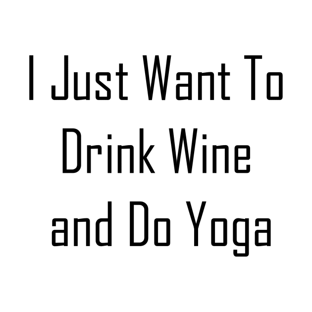 I Just Want To Drink Wine And Do Yoga by Jitesh Kundra