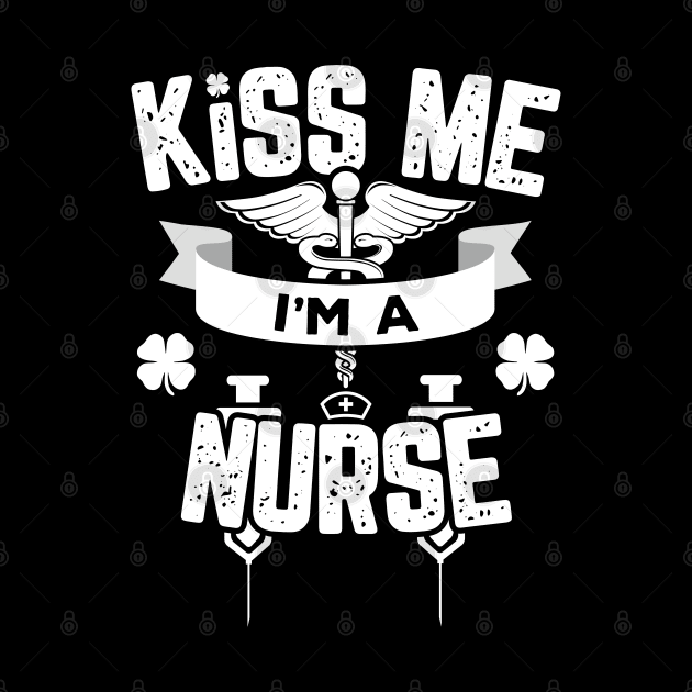 Kiss Me I'm A Nurse Funny St Patricks Day by trendingoriginals