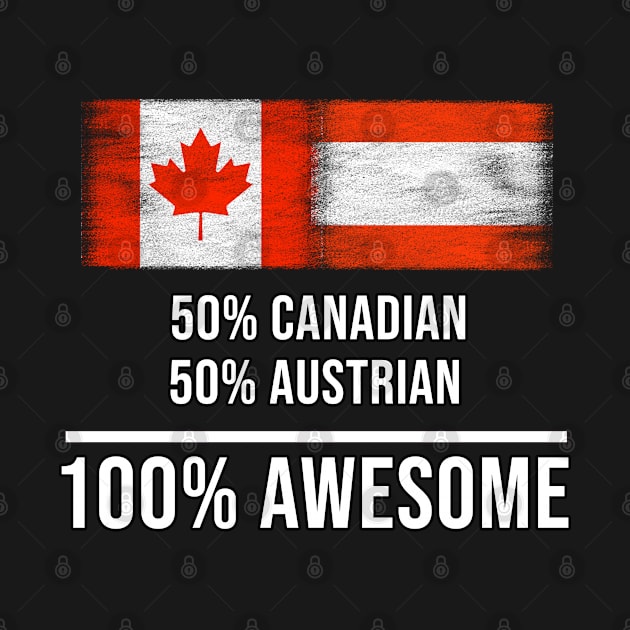 50% Canadian 50% Austrian 100% Awesome - Gift for Austrian Heritage From Austria by Country Flags