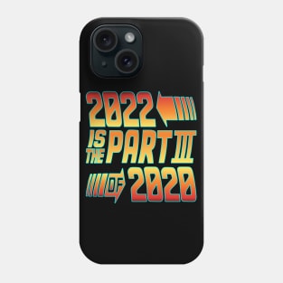 2022 is the part 3 of 2020 Phone Case