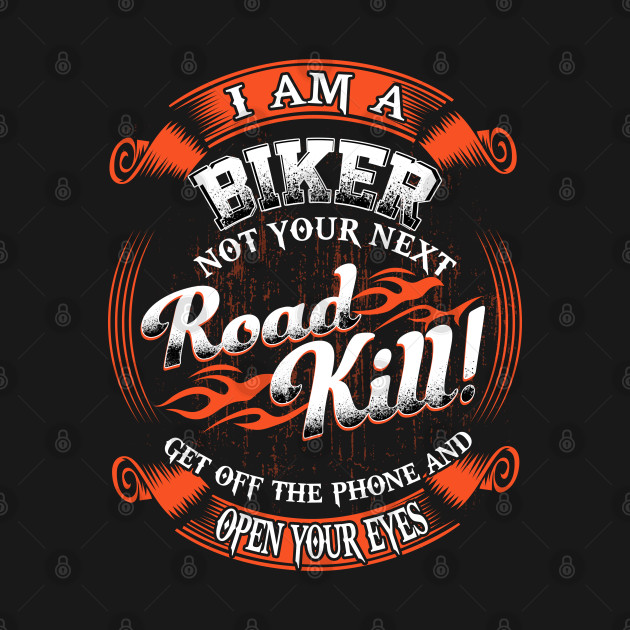 I am a biker. Not your next roadkill. Get off the phone and open your eyes by designathome