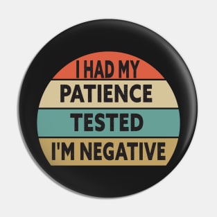 I Had My Patience Tested I'm Negative Funny Quote Design Pin