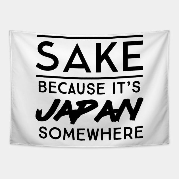 Sake because Japan somewhere Tapestry by Blister