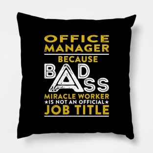 Office Manager Because Badass Miracle Worker Is Not An Official Job Title Pillow