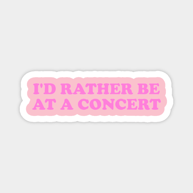 I'd rather be at a concert Shirt, Funny Concert Shirt,  Music Shirt, Gift for concert Lover, Y2k Inspired Magnet by ILOVEY2K