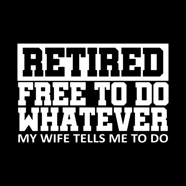 Retired Free To Do Whatever My Wife by DowlingArt