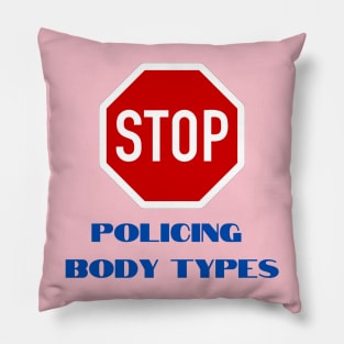 Stop Policing Body Types Pillow