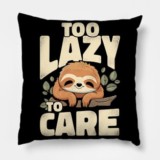 Funny Sloth Too lazy to care Pillow