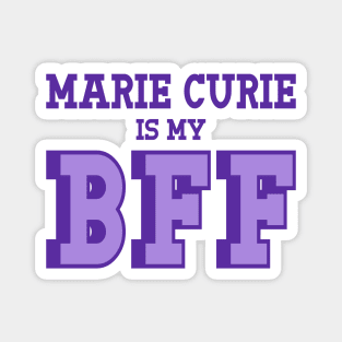 Marie Curie is my BFF - Women's History Magnet