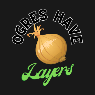 Ogres have layers T-Shirt