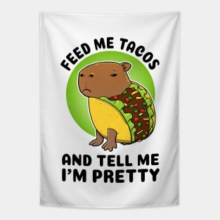 Feed me tacos and tell me I'm pretty Capybara Taco Tapestry