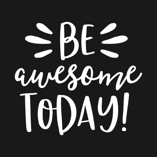 Be Awesome Today Shirt Motivational Positive Teacher Kids by agustinbosman