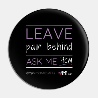 Leave Pain Behind - Ask Me How! Pin