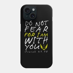 Do Not Fear for I am with youear Phone Case