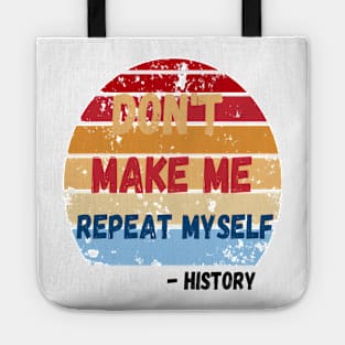 Don't Make Me Repeat Myself, Funny History Teacher Tote