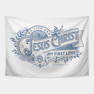 He is JESUS CHRIST My life and my 1st love! (Colossians 3:4) Tapestry