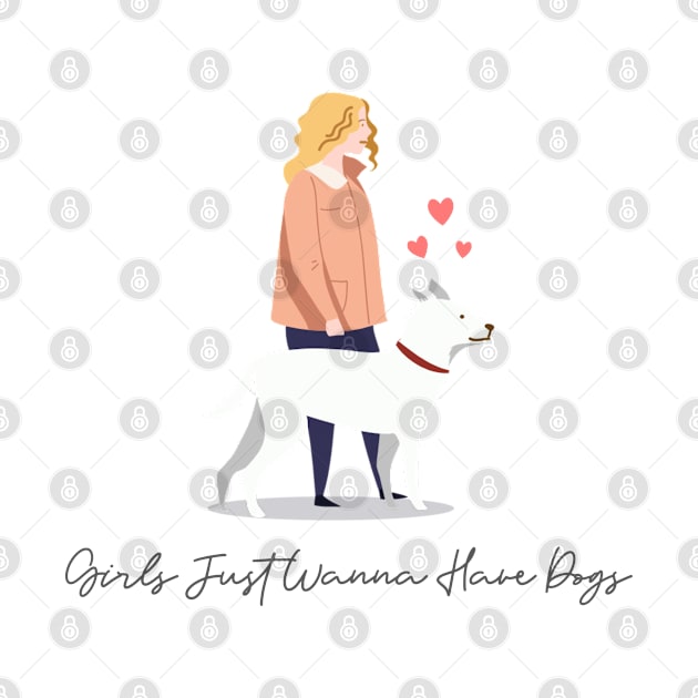 Girls Just Wanna Have Dogs by Merchmatics