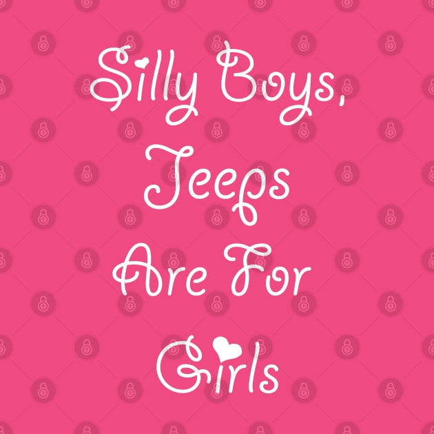 Silly Boys Jeeps are for Girls by This is ECP