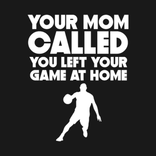 YOUR MOM CALLED BASKETBALL PLAYER T-Shirt