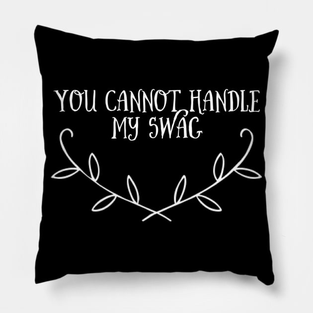 You cannot handle my swag Pillow by Bubble land