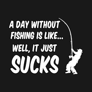 A DAy Without Fishing Sucks T-Shirt