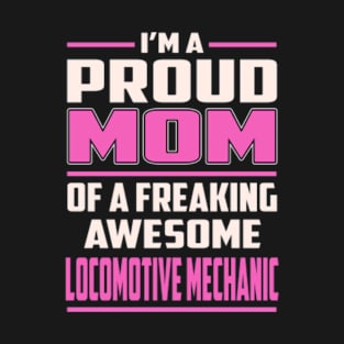 Proud MOM Locomotive Mechanic T-Shirt