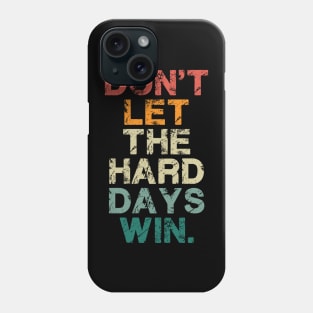 Don't Let The Hard Days Win Vintage Quote Funny Phone Case