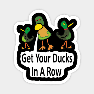 Get Your Ducks In A Row Magnet