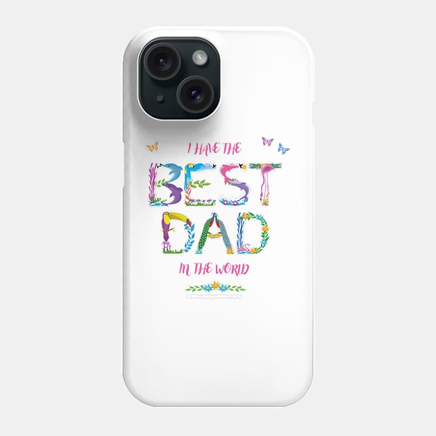 I Have The Best Dad In The World - tropical wordart Phone Case by DawnDesignsWordArt