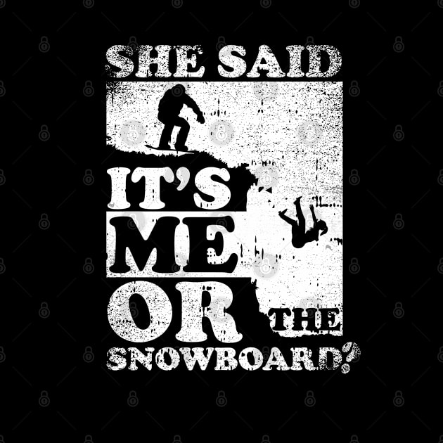 She Said It's Me Or Snowboard by simonStufios