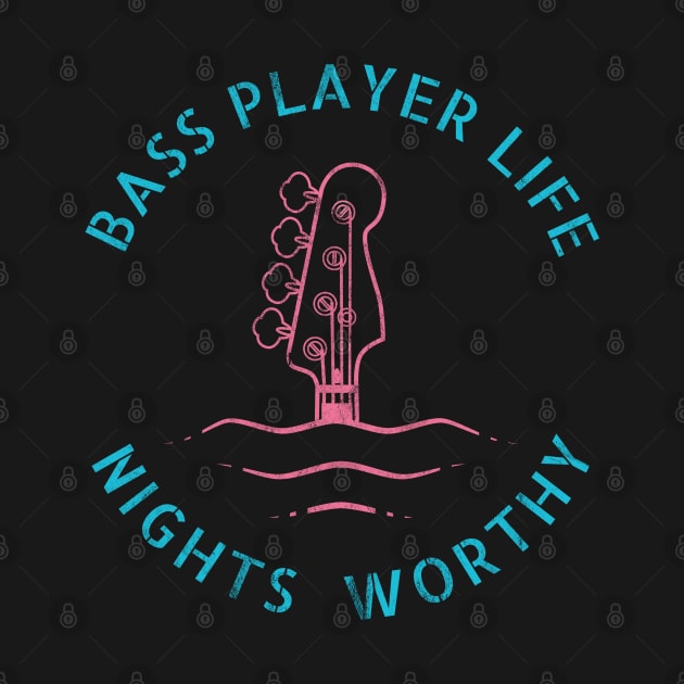 Bass Player Life Nights Worthy by nightsworthy