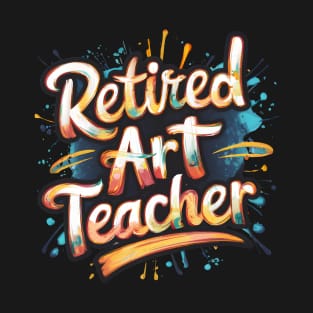 Retired Art Teacher Appreciation Party Retirement Men Women T-Shirt