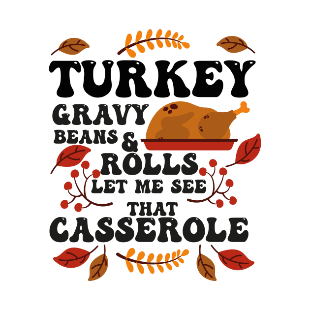 Turkey Gravy Beans And Rolls Let Me See That Casserole by CHNSHIRT