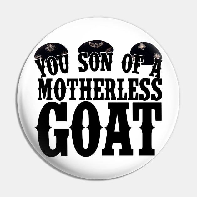 You Son of a Motherless Goat Quote Pin by Meta Cortex