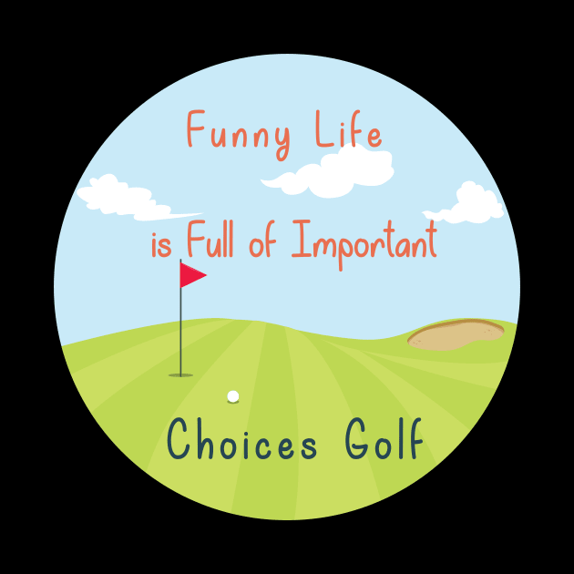 Funny Life is Full of Important Choices Golf Gift for Golfers, Golf Lovers,Golf Funny Quote by wiixyou
