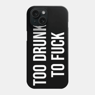 Too Drunk To Fu*k Phone Case