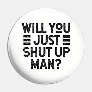 Will You Shut Up Man trump Pin